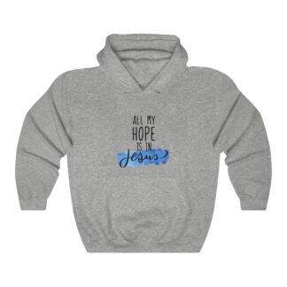 All My Hope is Jesus Hooded Sweatshirt